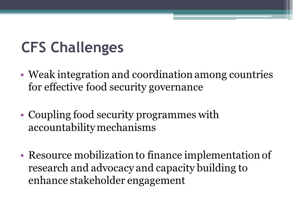 CFS Challenges Weak integration and coordination among countries for effective food security governance.