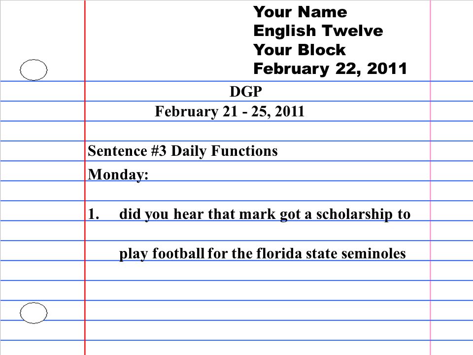 Your Name English Twelve. Your Block. February 22, DGP. February , Sentence #3 Daily Functions.