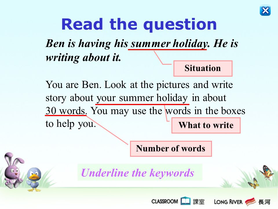 Read the question Ben is having his summer holiday. He is writing about it.