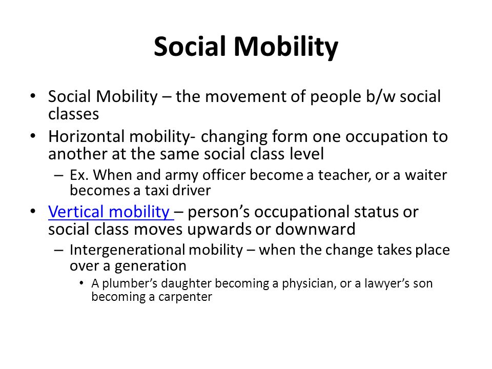 Social Mobility Social Mobility – the movement of people b/w social classes.