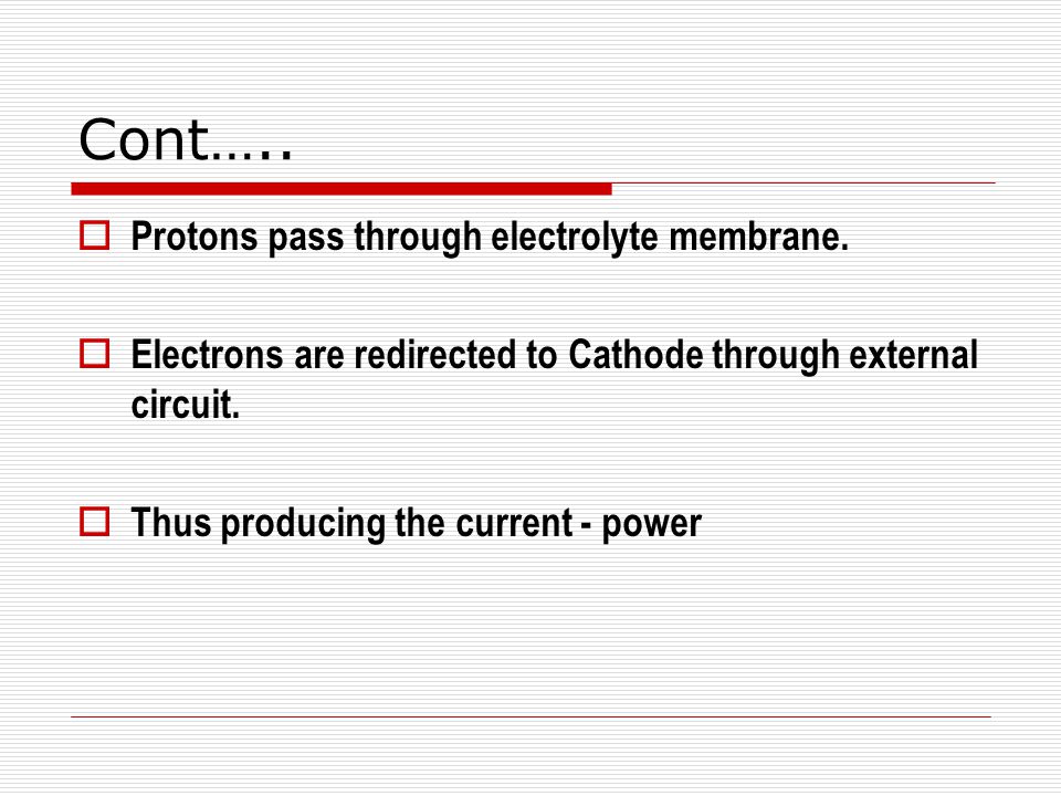 Cont….. Protons pass through electrolyte membrane.