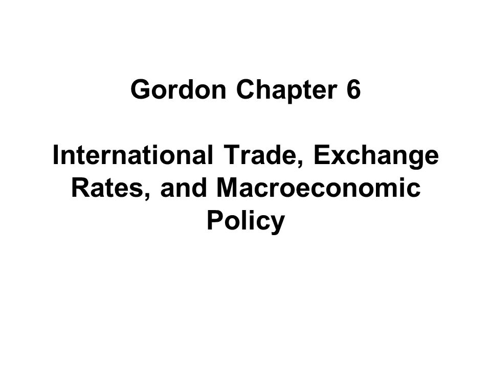 Gordon Chapter 6 International Trade, Exchange Rates, and Macroeconomic Policy