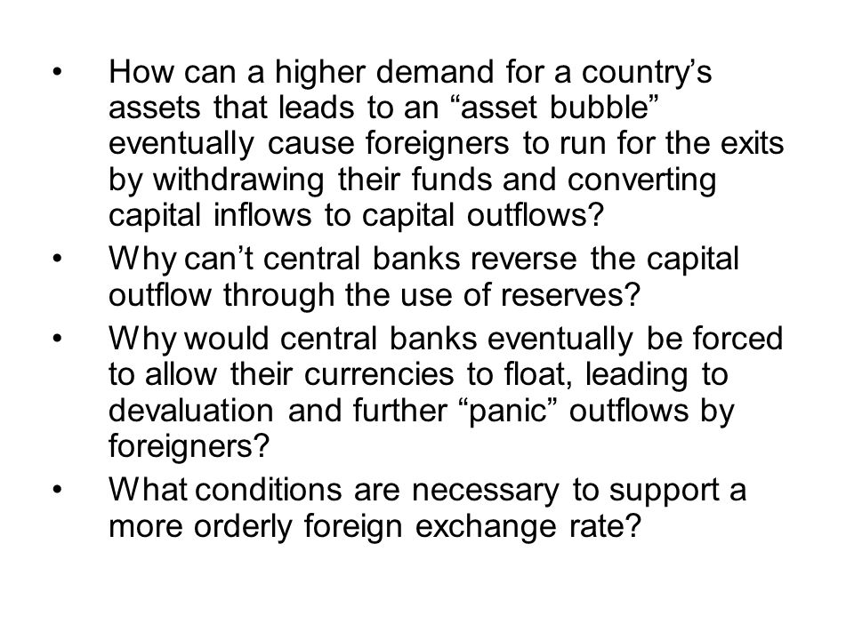 How can a higher demand for a country’s assets that leads to an asset bubble eventually cause foreigners to run for the exits by withdrawing their funds and converting capital inflows to capital outflows