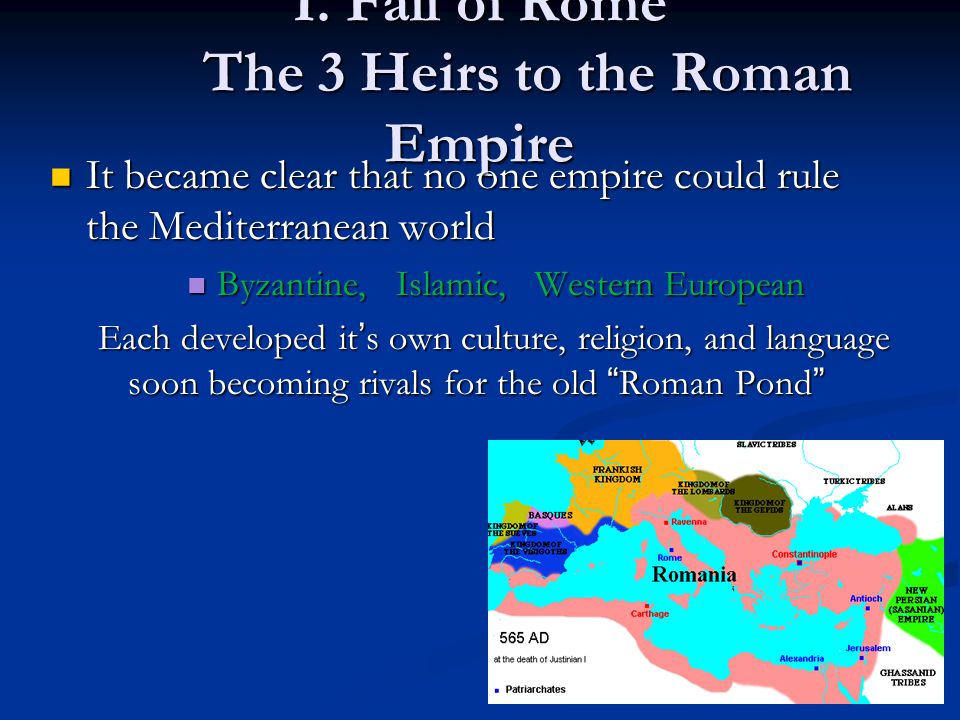 I. Fall of Rome The 3 Heirs to the Roman Empire