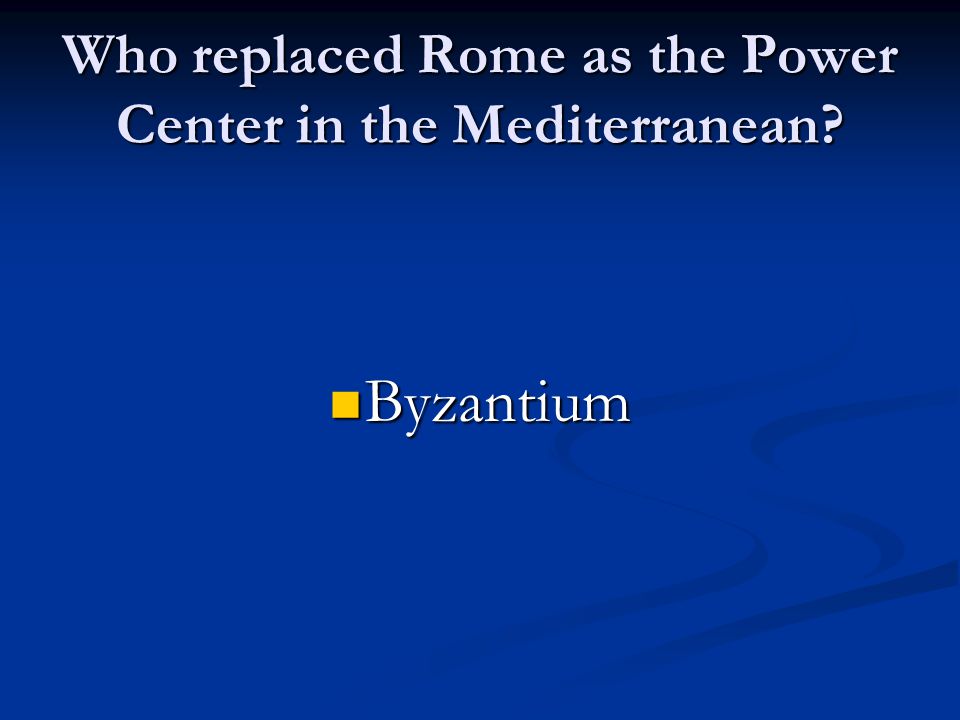 Who replaced Rome as the Power Center in the Mediterranean