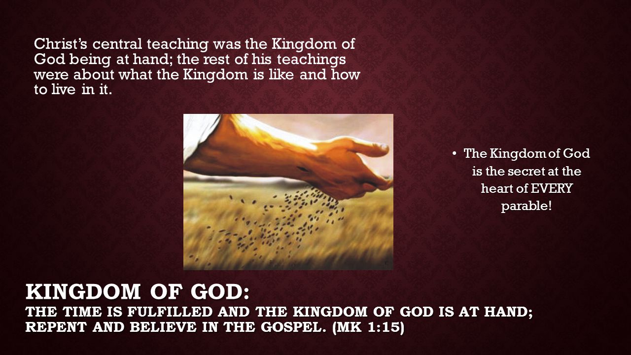The Kingdom of God is the secret at the heart of EVERY parable!