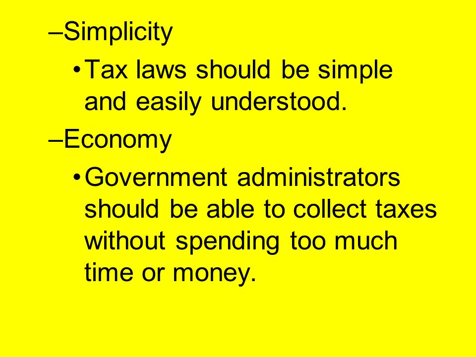 Simplicity Tax laws should be simple and easily understood. Economy.