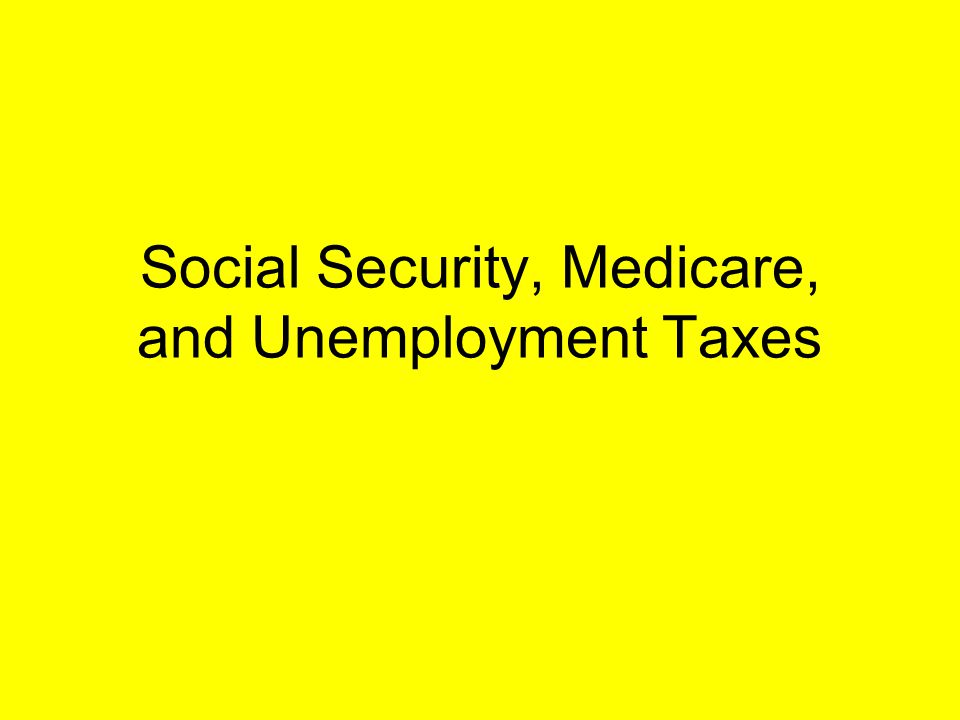 Social Security, Medicare, and Unemployment Taxes