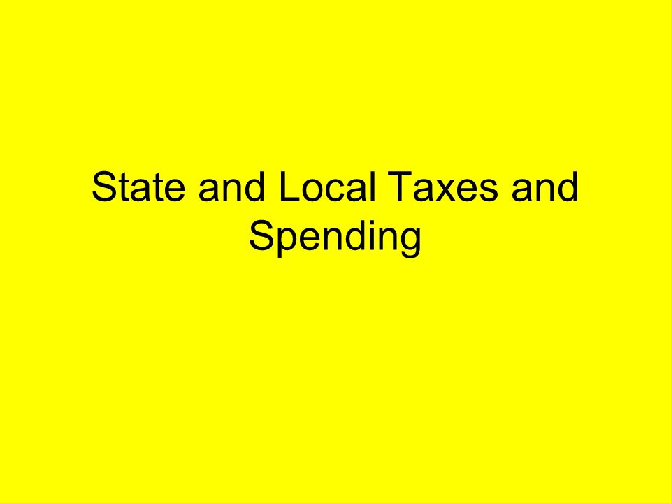 State and Local Taxes and Spending