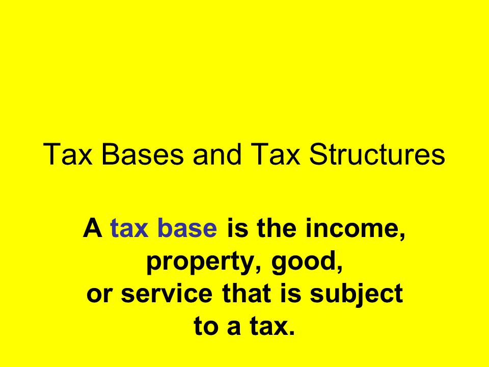 Tax Bases and Tax Structures