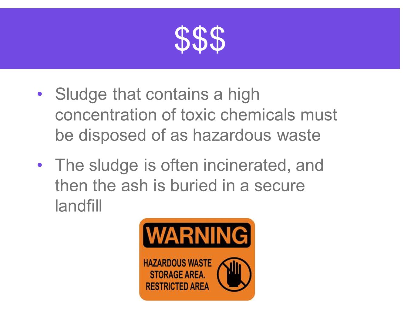 $$$ Sludge that contains a high concentration of toxic chemicals must be disposed of as hazardous waste.