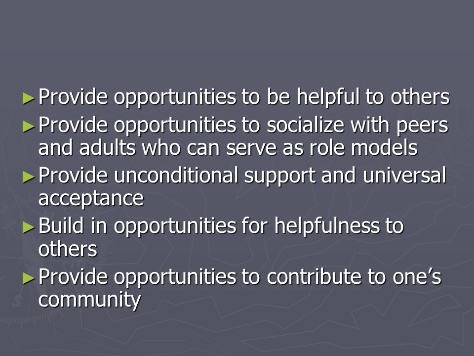 Provide opportunities to be helpful to others