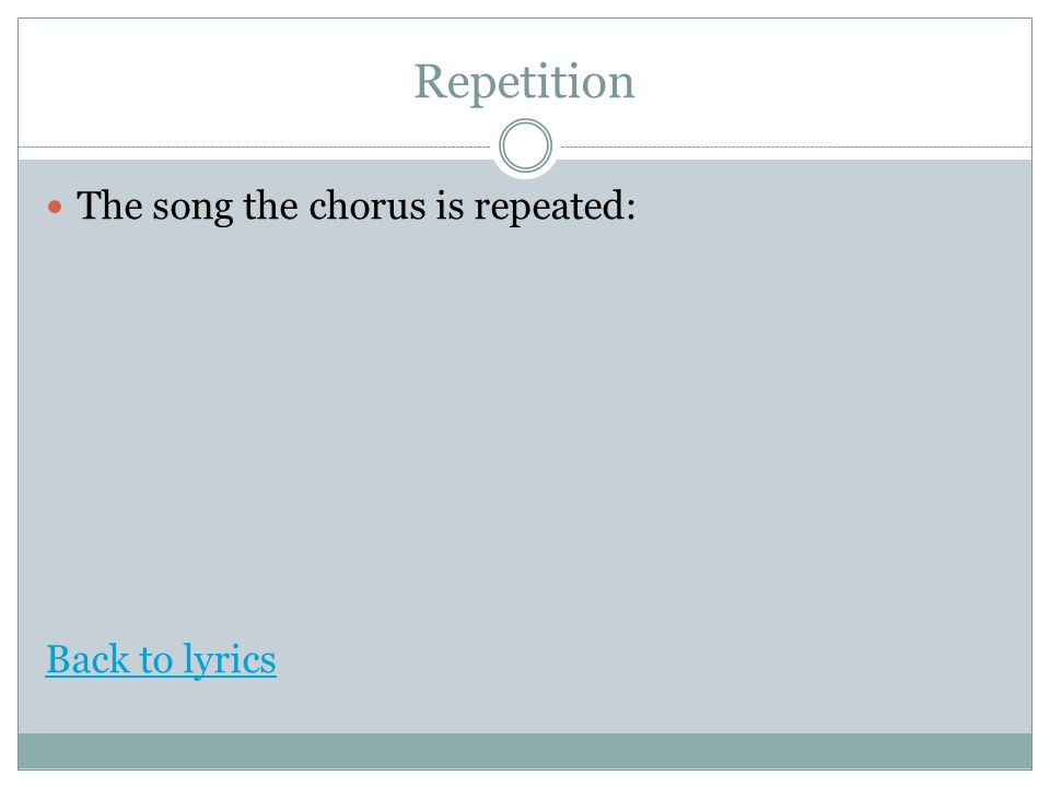 Repetition The song the chorus is repeated: Back to lyrics