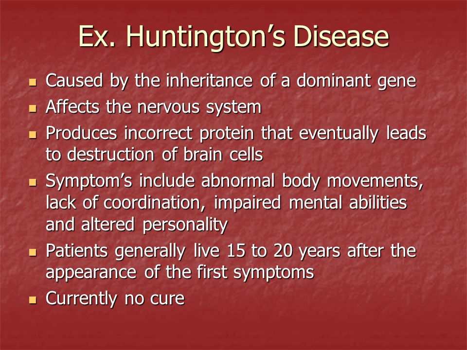 Ex. Huntington’s Disease