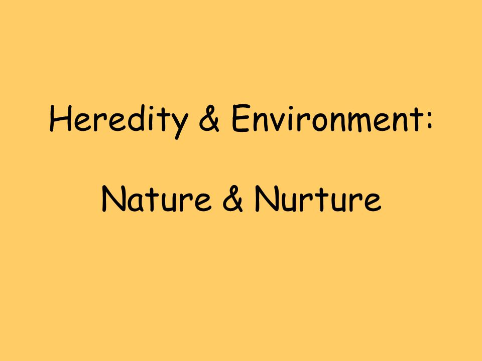Heredity & Environment: