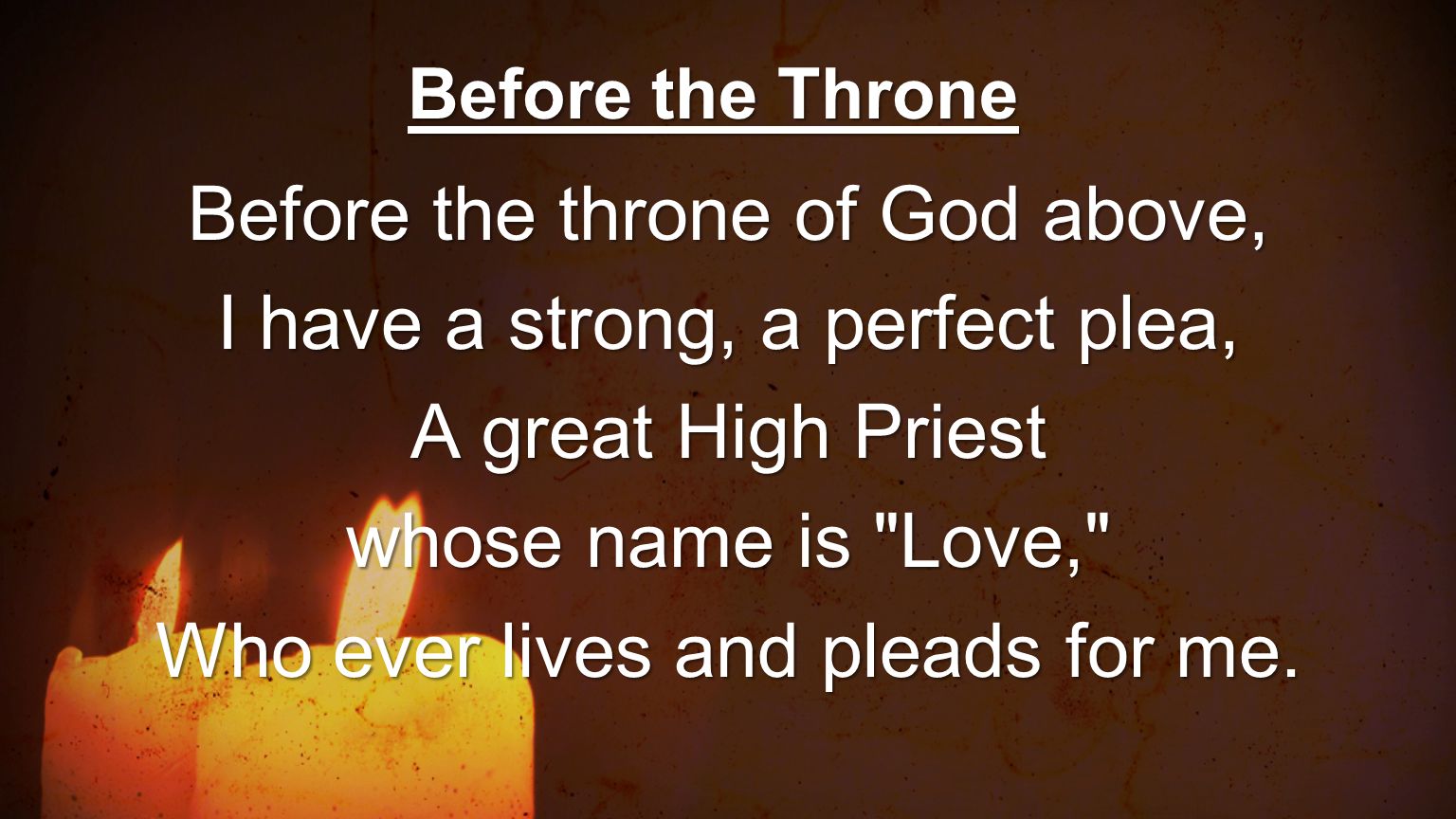 Before the throne of God above, I have a strong, a perfect plea,