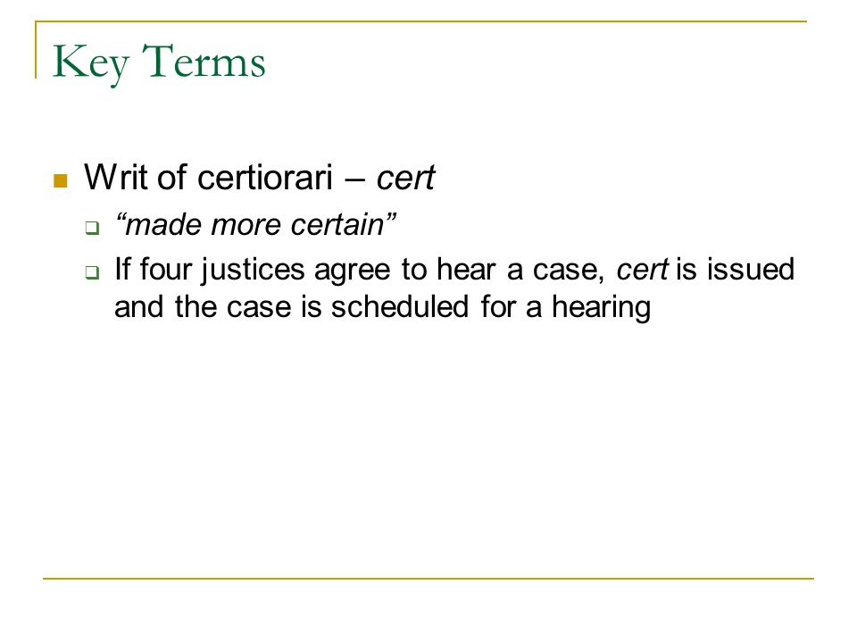 Key Terms Writ of certiorari – cert made more certain