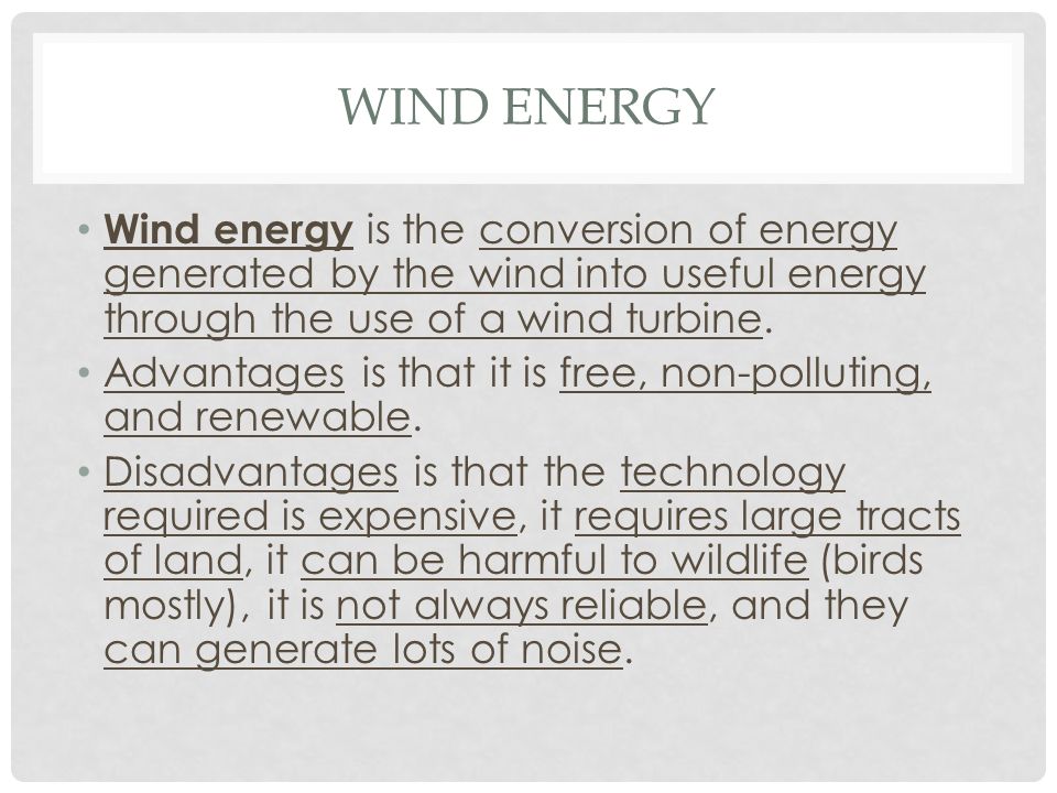 Wind Energy Wind energy is the conversion of energy generated by the wind into useful energy through the use of a wind turbine.