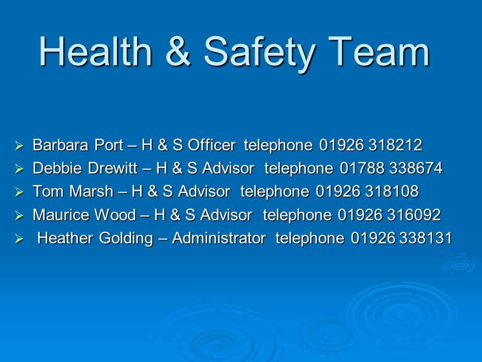 Health & Safety Team Barbara Port – H & S Officer telephone Debbie Drewitt – H & S Advisor telephone