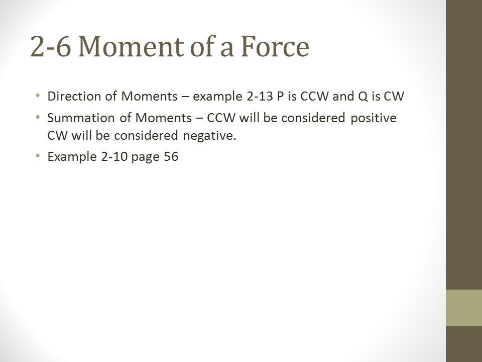 2-6 Moment of a Force Direction of Moments – example 2-13 P is CCW and Q is CW.