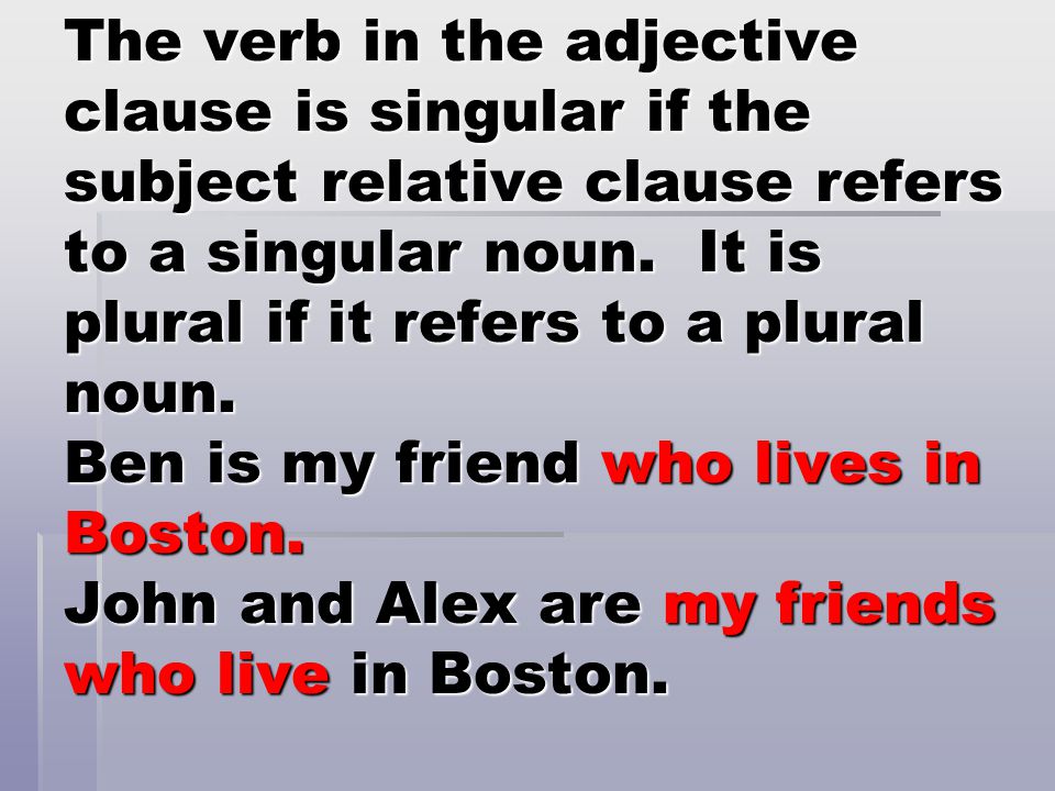 The verb in the adjective clause is singular if the subject relative clause refers to a singular noun.