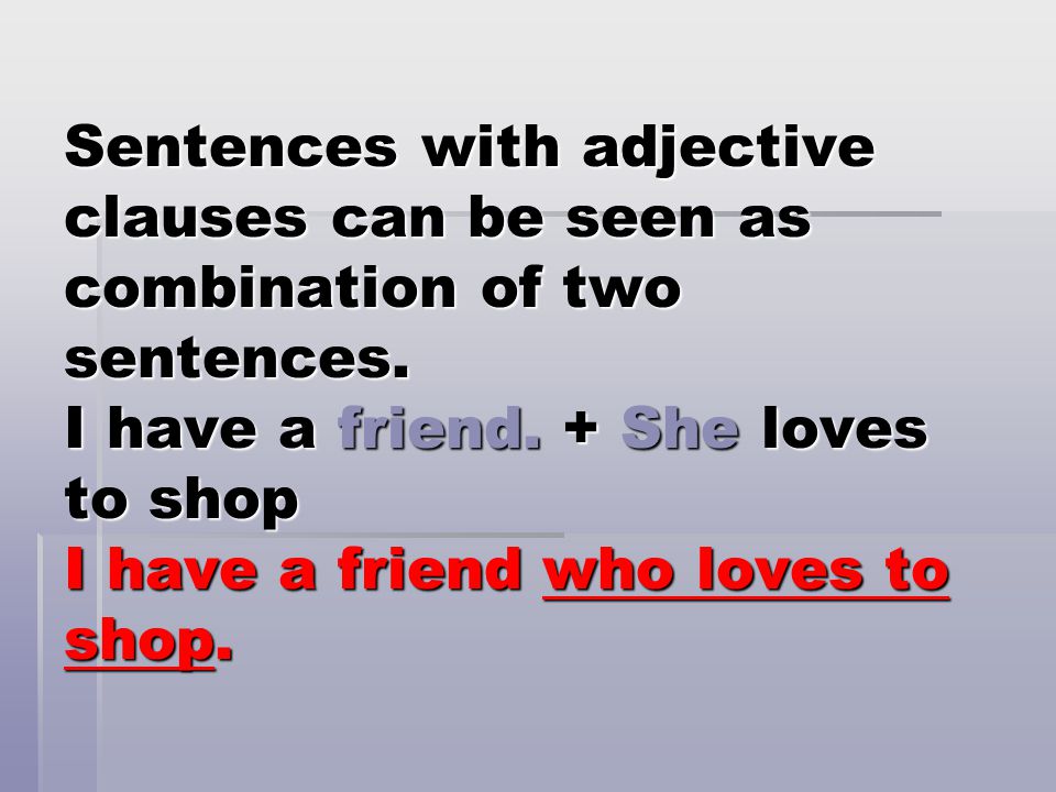 Sentences with adjective clauses can be seen as combination of two sentences.