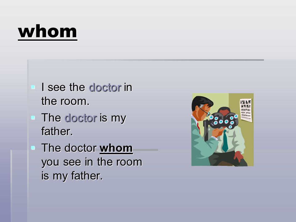 whom I see the doctor in the room. The doctor is my father.