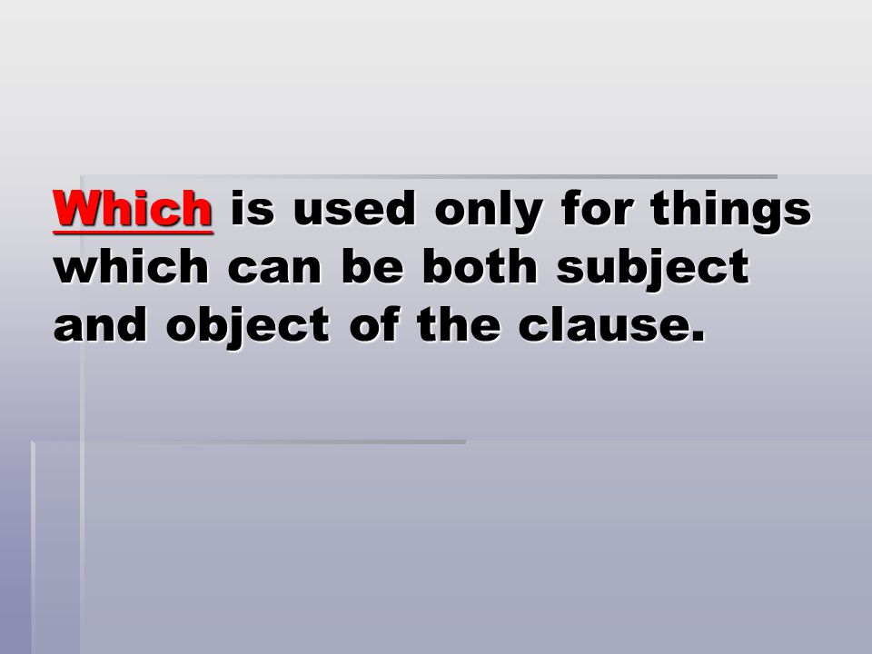 Which is used only for things which can be both subject and object of the clause.