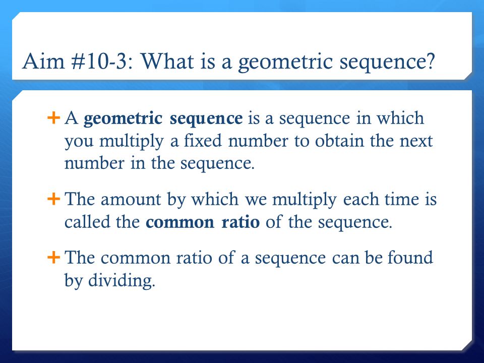 Aim #10-3: What is a geometric sequence