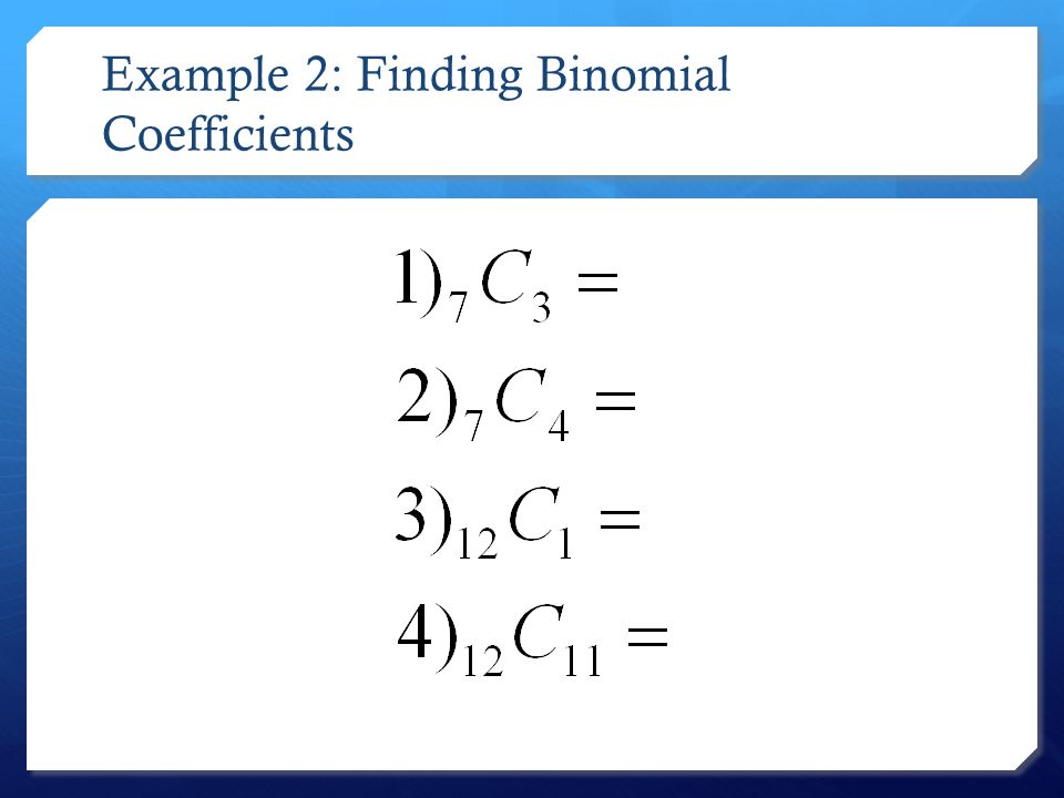 Example 2: Finding Binomial Coefficients