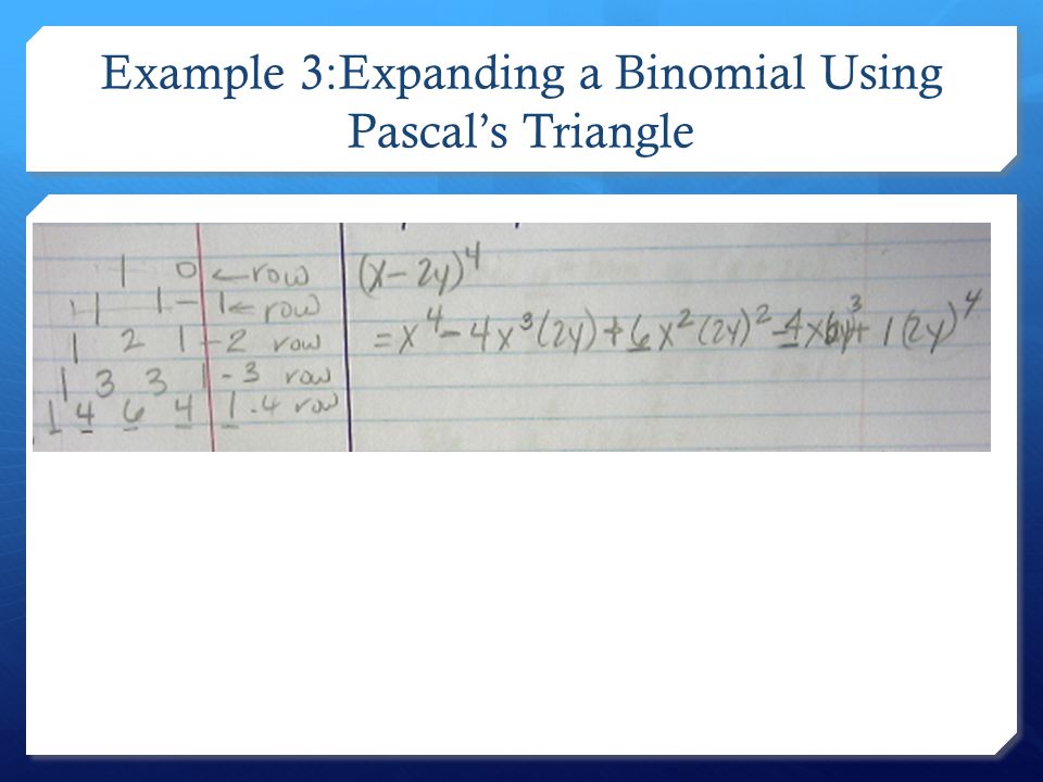 Example 3:Expanding a Binomial Using Pascal’s Triangle