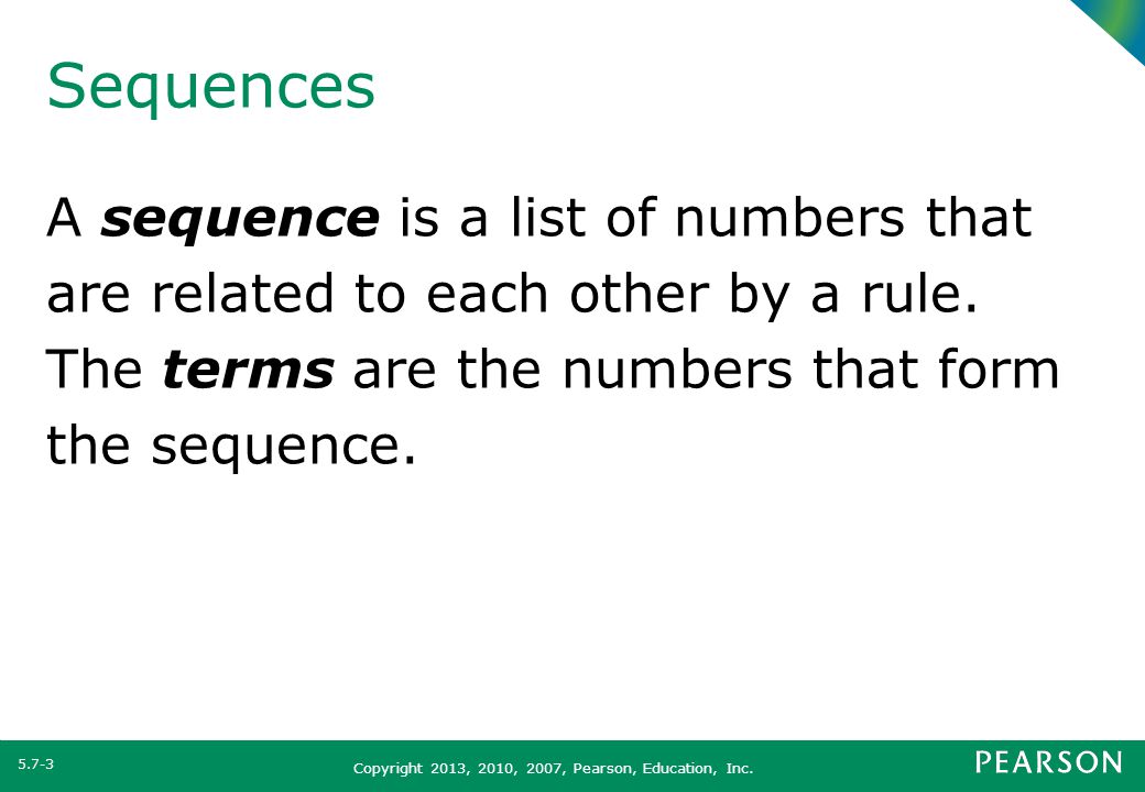Sequences A sequence is a list of numbers that are related to each other by a rule.