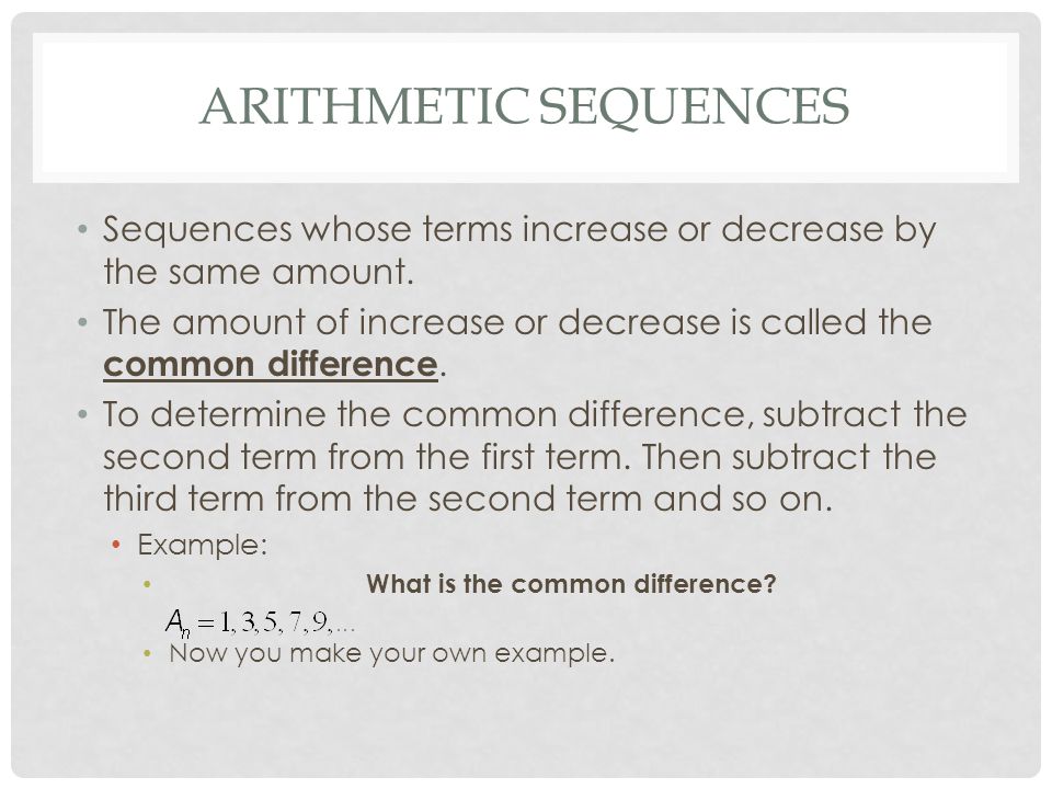 Arithmetic Sequences Sequences whose terms increase or decrease by the same amount.