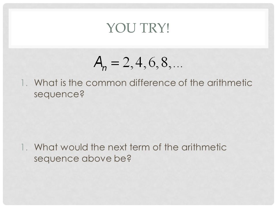 You try! What is the common difference of the arithmetic sequence