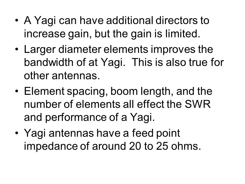 A Yagi can have additional directors to increase gain, but the gain is limited.