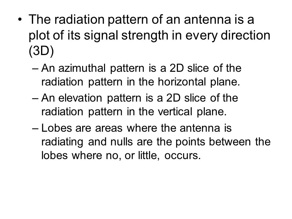 The radiation pattern of an antenna is a plot of its signal strength in every direction (3D)
