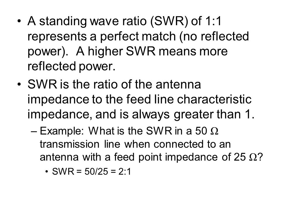 A standing wave ratio (SWR) of 1:1 represents a perfect match (no reflected power). A higher SWR means more reflected power.