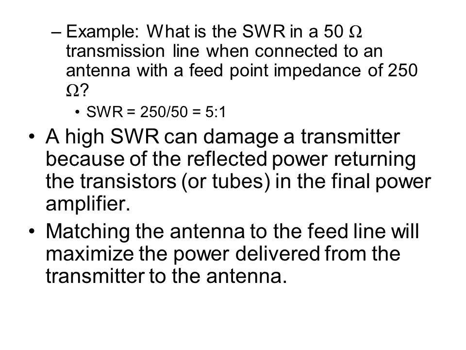 Example: What is the SWR in a 50 Ω transmission line when connected to an antenna with a feed point impedance of 250 Ω