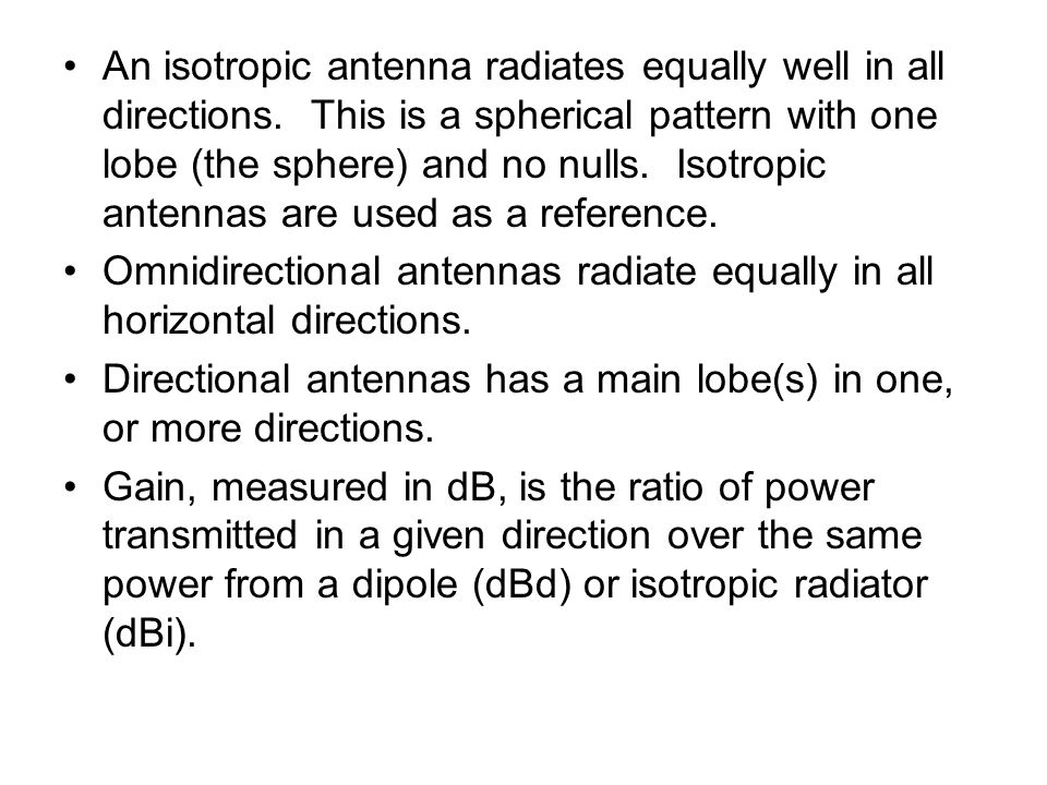 An isotropic antenna radiates equally well in all directions