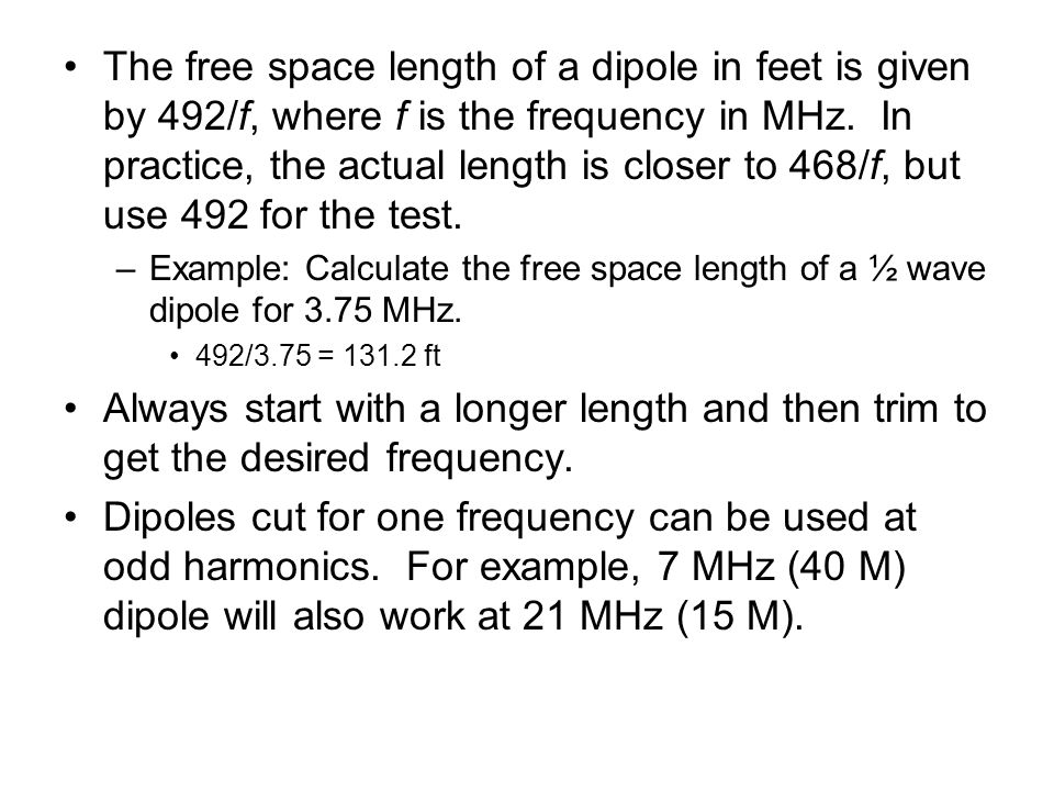 The free space length of a dipole in feet is given by 492/f, where f is the frequency in MHz. In practice, the actual length is closer to 468/f, but use 492 for the test.