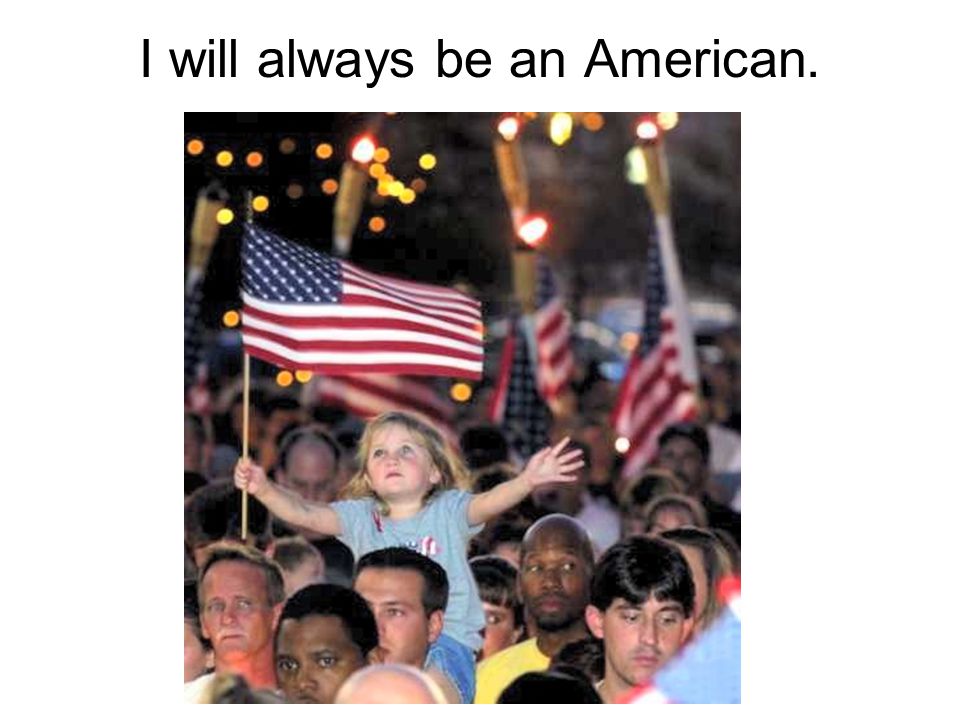 I will always be an American.