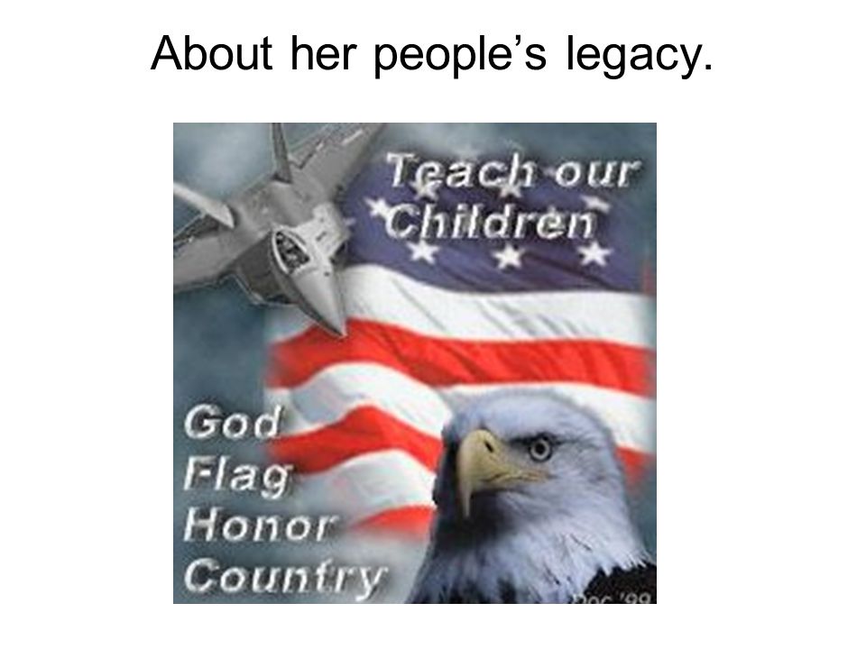 About her people’s legacy.