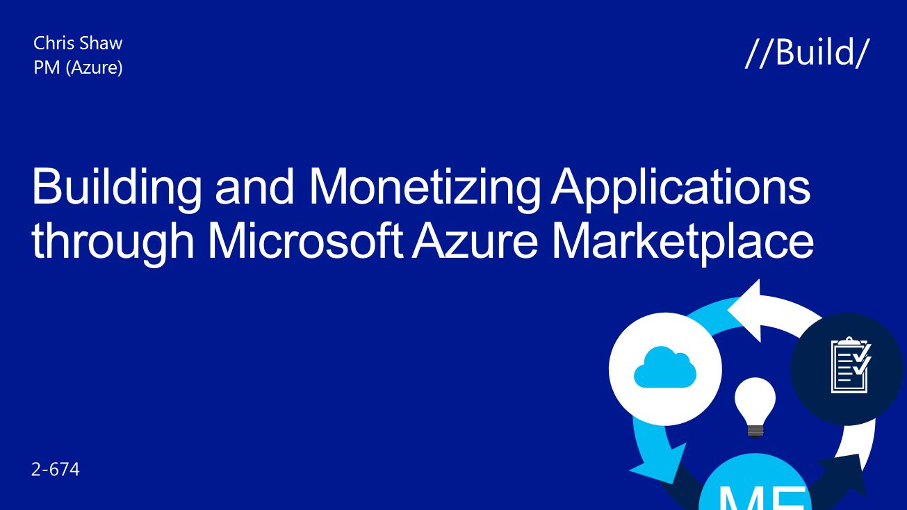 Chris Shaw PM (Azure) //Build/ Building and Monetizing Applications through Microsoft Azure Marketplace.