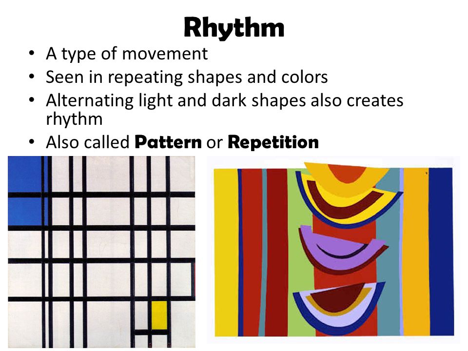 Rhythm A type of movement Seen in repeating shapes and colors