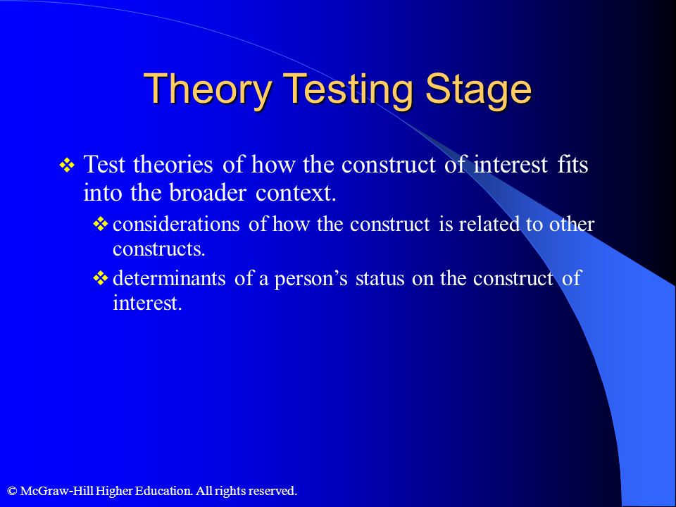 Theory Testing Stage Test theories of how the construct of interest fits into the broader context.