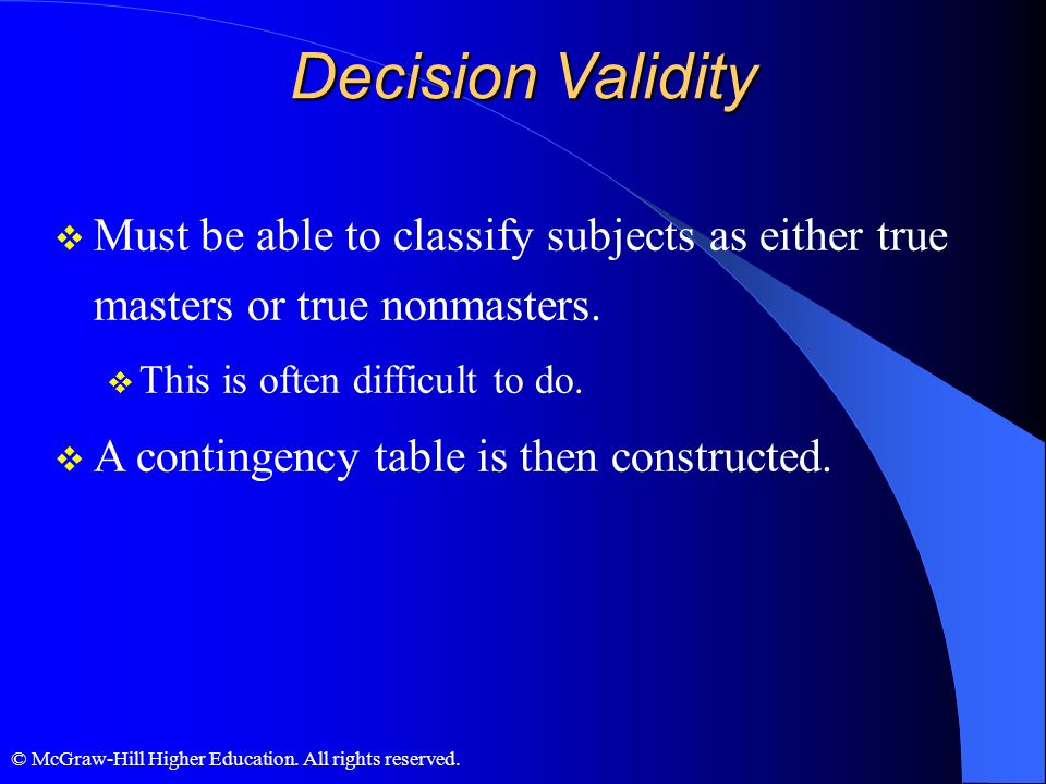 Decision Validity Must be able to classify subjects as either true masters or true nonmasters. This is often difficult to do.