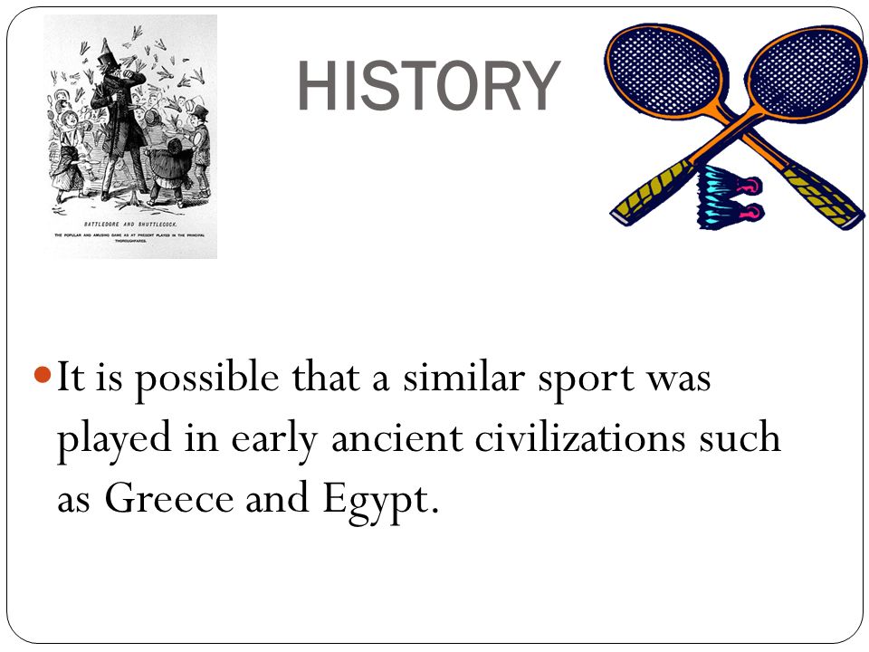 HISTORY It is possible that a similar sport was played in early ancient civilizations such as Greece and Egypt.