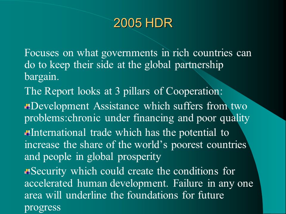2005 HDR Focuses on what governments in rich countries can do to keep their side at the global partnership bargain.
