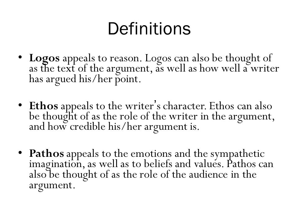 Definitions Logos appeals to reason. Logos can also be thought of as the text of the argument, as well as how well a writer has argued his/her point.