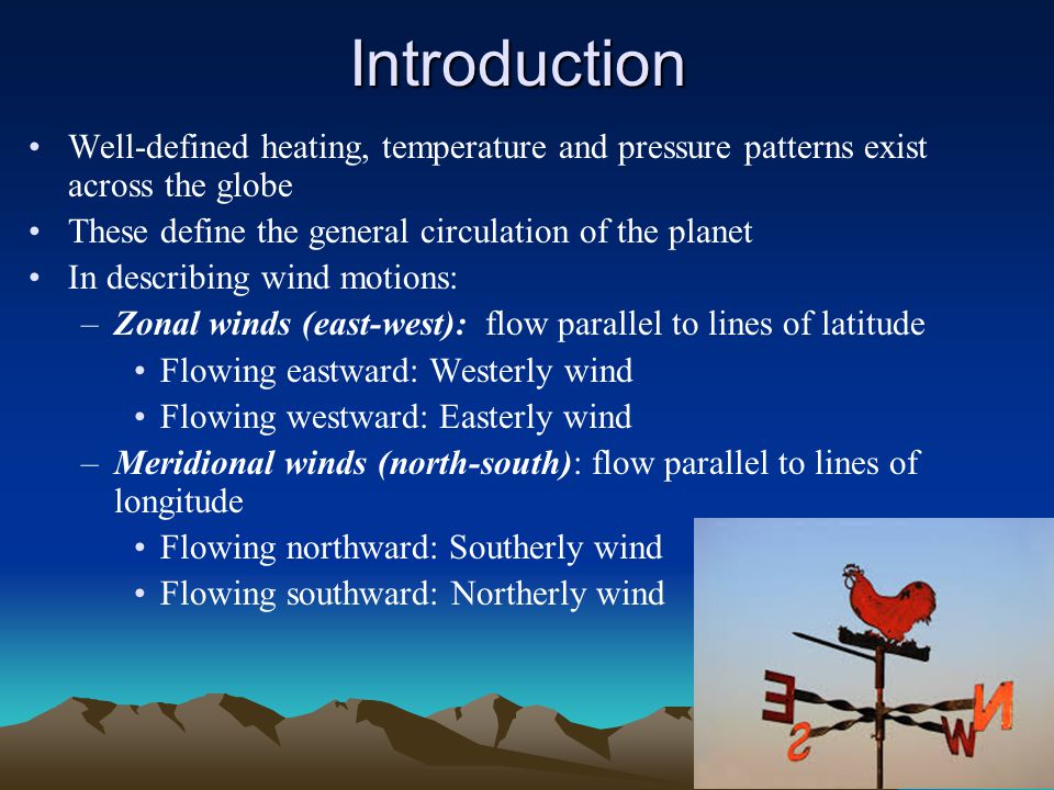 Introduction Well-defined heating, temperature and pressure patterns exist across the globe. These define the general circulation of the planet.